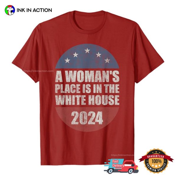 America President 2024 A Woman’s Place Is In The White House Vintage T-shirt