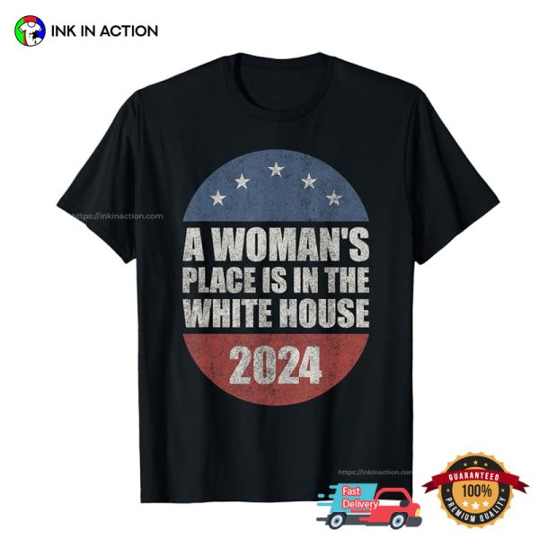 America President 2024 A Woman’s Place Is In The White House Vintage T-shirt