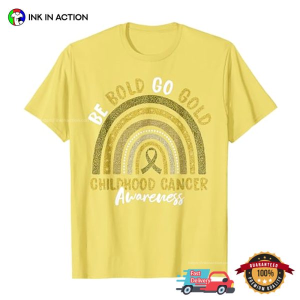 Be Bold Go Gold Childhood Cancer Awareness Rainbow T-Shirt