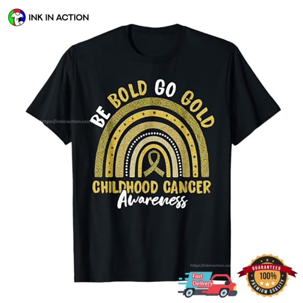 Be Bold Go Gold Childhood Cancer Awareness Rainbow T-Shirt