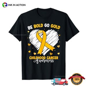 Be Bold Go Gold Childhood Cancer Awareness T Shirt 1