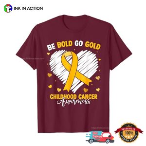 Be Bold Go Gold Childhood Cancer Awareness T Shirt 2