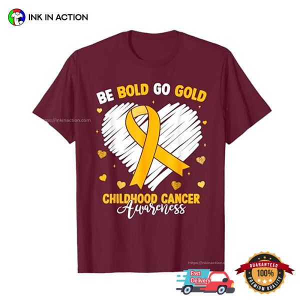 Be Bold Go Gold Childhood Cancer Awareness T-Shirt