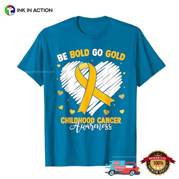 Be Bold Go Gold Childhood Cancer Awareness T-Shirt