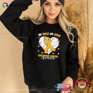 Be Bold Go Gold Childhood Cancer Awareness T Shirt