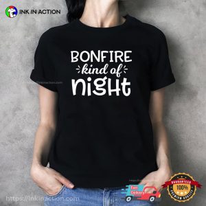 Bonfire Kind Of Night Camping Season T-shirt