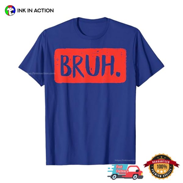 Bruh Funny Quote Meme T-shirt