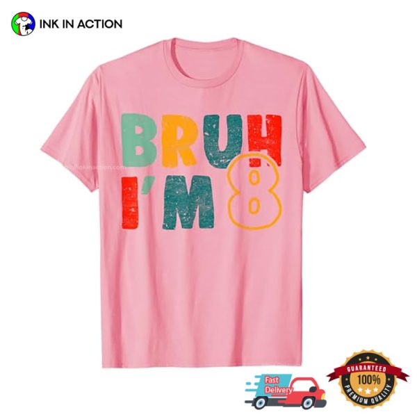 Bruh I’m 8yo Birthday T-shirt