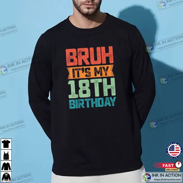 Bruh It’s My 18th Birthday Funny Birthday T-shirt