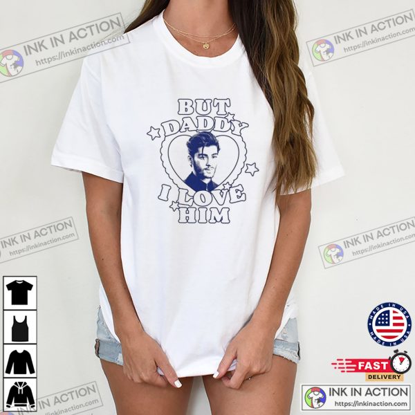 But Daddy I Love Him Zayn Malik Fangirl T-shirt