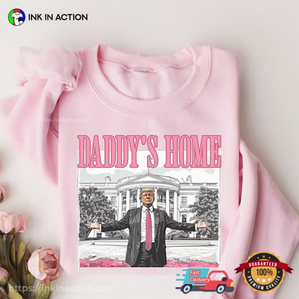 Daddys Home The President 2024 Donald Trump Funny T-shirt