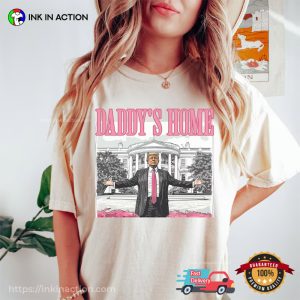 Daddys Home The President 2024 Donald Trump Funny T shirt 2