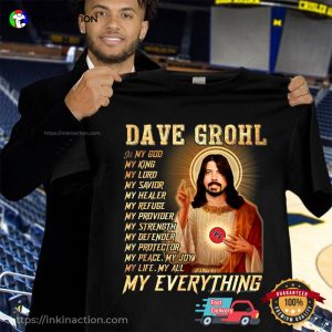 Dave Grohl Is My God My Everything Funny Shirt 3