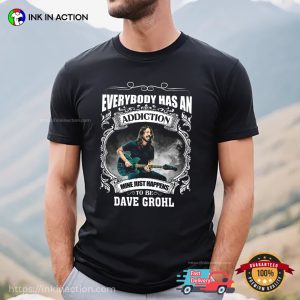 Everybody Has An Addiction With Dave Grohl T-shirt