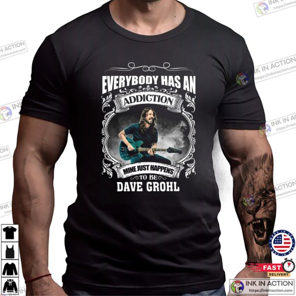 Everybody Has An Addiction With Dave Grohl T-shirt