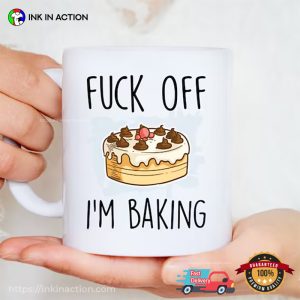 Fuck Off I'm Baking Coffee Mug 3