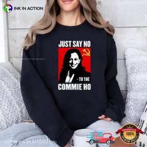 Funny Kamala Harris Just Say No To The Commie Ho Unisex T Shirt 1