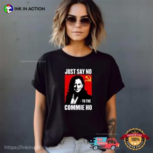 Funny Kamala Harris Just Say No To The Commie Ho Unisex T Shirt 3