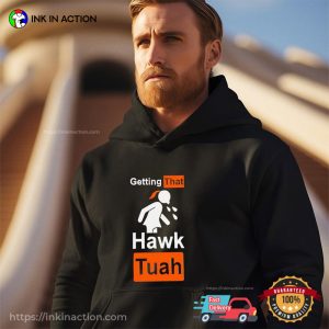 Getting That Hawk Tuah Pornhub Style T shirt 1