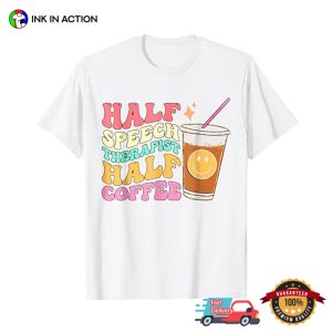 Half Speech Therapist Half Coffee Groovy slp therapy T shirt 1