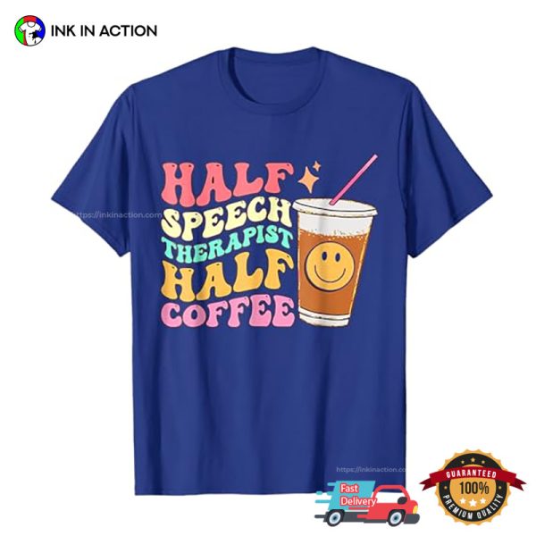 Half Speech Therapist Half Coffee Groovy SLP Therapy T-shirt