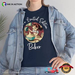 I Am A Limited Edition Baker Baking Lover T shirt 2