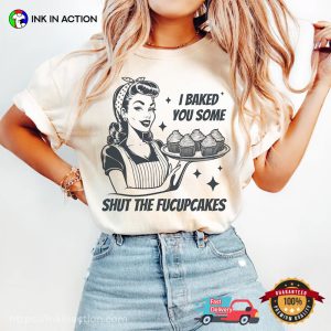 I Baked You Some Shut The Fucupcakes Funny Comfort Colors Tee 2