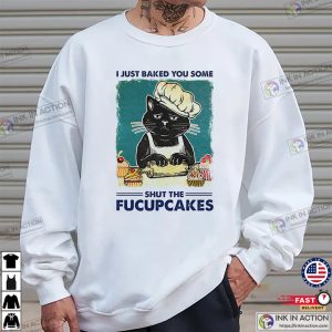 I Just Baked You Some Shut The Fucupcakes Funny Black Cat Baking T shirt 2