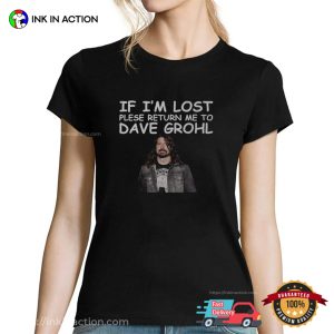 If I'm Lost Please Return Me To Dave Grohl Funny T-shirt 1