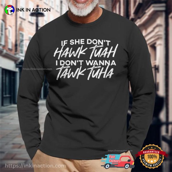 If She Don’t Hawk Tuah I Don’t Wanna Tawk Tuha Trending T-shirt