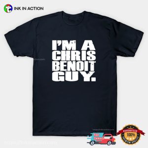 I'm A Chris Benoit Guy Funny T shirt 1