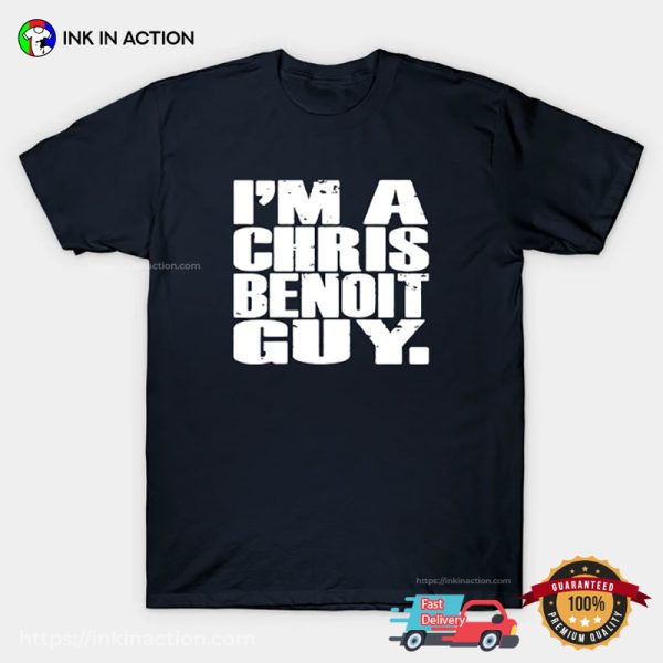 I’m A Chris Benoit Guy Funny T-shirt