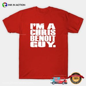 I'm A Chris Benoit Guy Funny T shirt 2