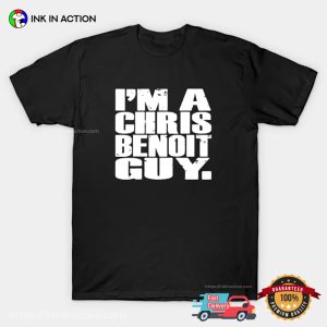 I'm A Chris Benoit Guy Funny T shirt 3