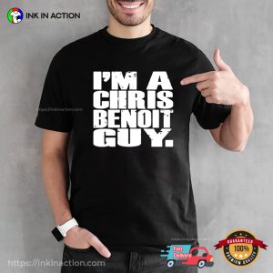 I'm A Chris Benoit Guy Funny T shirt