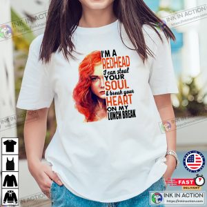 I’m A Redhead I Can Steal Your Soul And Break Your Heart Shirt