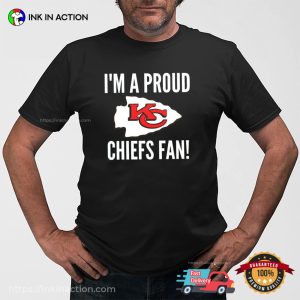 I’m A proud KC Chiefs Fan Football T-shirt