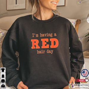 I'm Having A Red Hair Day Unisex T-shirt