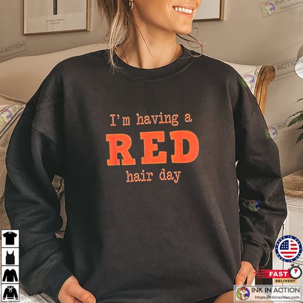 I’m Having A Red Hair Day Unisex T-shirt