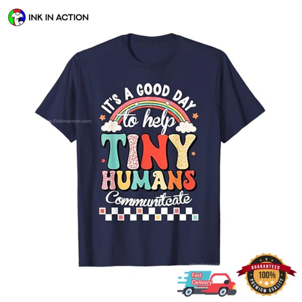 It’s A Good Day To Help Tiny Human Communicates Speech Therapist Month Tee