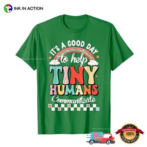 It's A Good Day To Help Tiny Human Communicates speech therapist month Tee 3