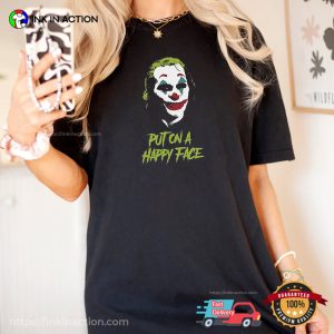 Joker Put On A Happy Face Joaquin Phoenix T-shirt