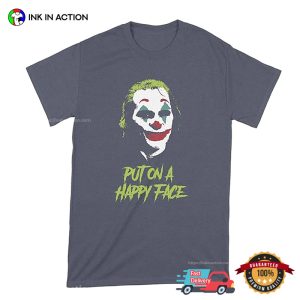 Joker Put On A Happy Face Joaquin Phoenix T-shirt