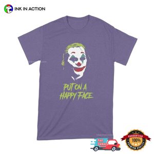 Joker Put On A Happy Face Joaquin Phoenix T shirt 3