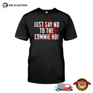 Just Say No To The Commie HO Anti Kamala Tee