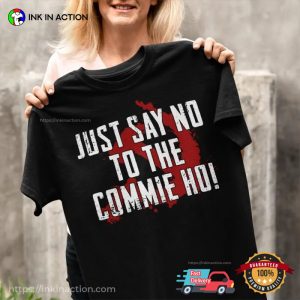 Just Say No To The Commie HO Anti Kamala Tee 3