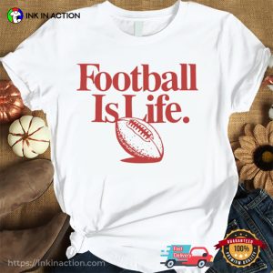 Kansas City Chiefs Football is Life T shirt 2