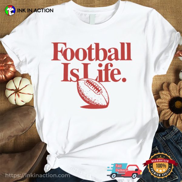 Kansas City Chiefs Football Is Life T-shirt