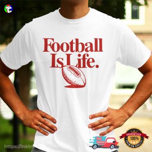 Kansas City Chiefs Football is Life T shirt 3