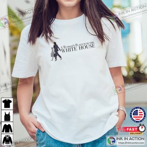 Madam President A Woman’s Place In The White House T-shirt